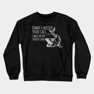 Sorry I Missed Your Call I Was On The Other Line Funny Crewneck Sweatshirt